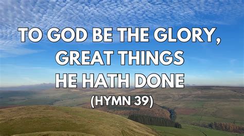Hymn: To God be the glory, great things He hath done .